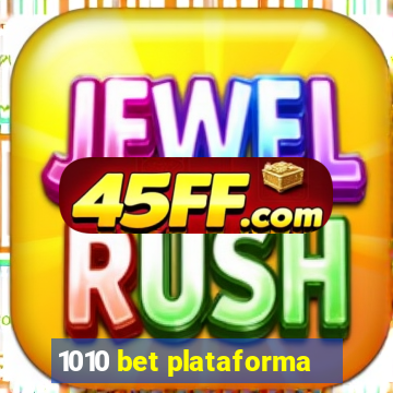 1010 bet plataforma